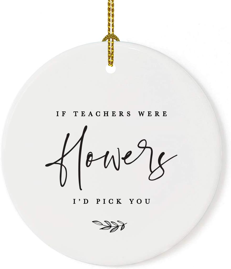 Andaz Press Round Ceramic Porcelain Christmas Tree Ornament for Teacher Thank You Appreciation Graduation Gift, If Teachers were Flowers, I'd Pick You, Floral Graphic, 1-Pack