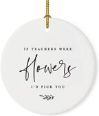 Andaz Press Round Ceramic Porcelain Christmas Tree Ornament for Teacher Thank You Appreciation Graduation Gift, If Teachers were Flowers, I'd Pick You, Floral Graphic, 1-Pack