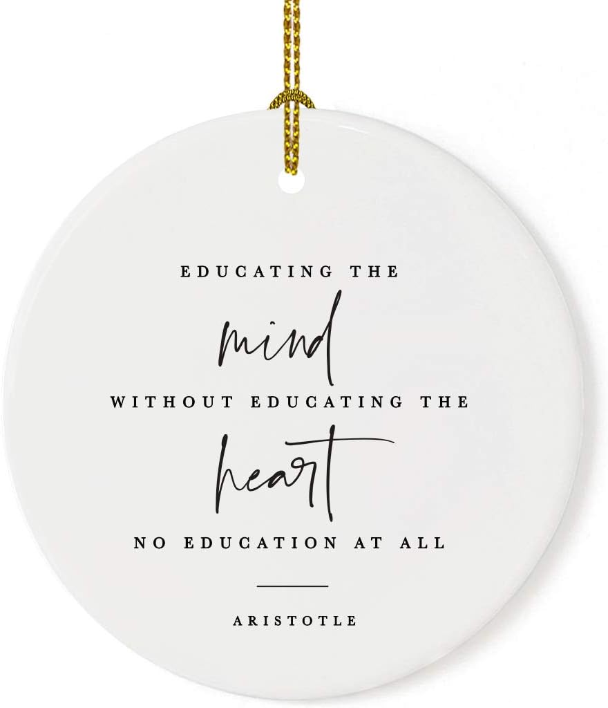 Andaz Press Round Ceramic Porcelain Christmas Tree Ornament for Teacher Thank You Appreciation Graduation Gift, Educating Mind Without Educating The Heart is no Education at All, Aristotle, 1-Pack