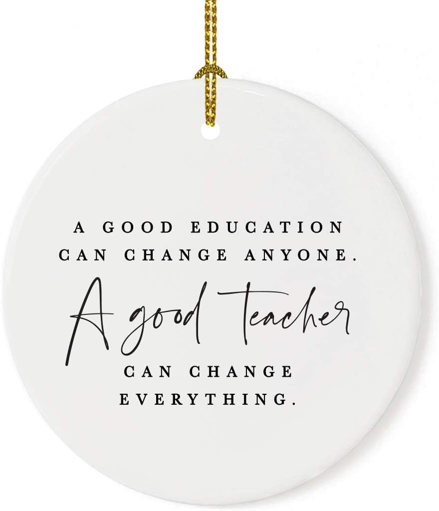 Andaz Press Round Ceramic Porcelain Christmas Tree Ornament for Teacher Thank You Appreciation Graduation Gift, A Good Education Can Change Anyone. A Good Teacher Can Change Everything., 1-Pack