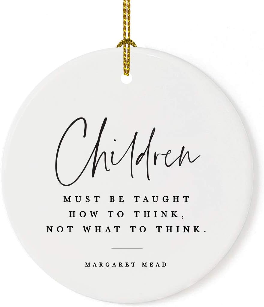 Andaz Press Round Ceramic Porcelain Christmas Tree Ornament for Teacher Thank You Appreciation Graduation Gift, Children Must be Taught How to Think, Not What to Think, Margaret Mead, 1-Pack