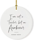 Andaz Press Round Ceramic Porcelain Christmas Tree Ornament for Teacher Thank You Appreciation Graduation Gift, I am not a Teacher, but an Awakener, Robert Frost, 1-Pack