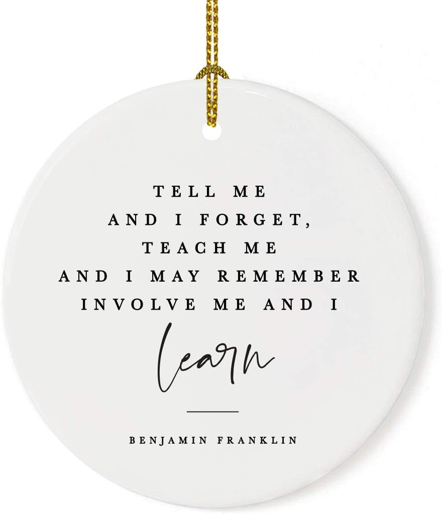 Andaz Press Round Ceramic Porcelain Christmas Tree Ornament for Teacher Thank You Graduation Gift, Tell me and I Forget, Teach me and I May Remember, Involve me and I Learn, Benjamin Franklin, 1-Pack