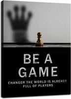 International Chess Inspirational Wall Art Be A Game Changer The World Is Already Full Of Players Motivational Poster Canvas Painting Prints for Home Decor Framed Artwork [30''W x 40''H]