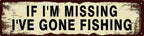 Vintage Tin Sign Retro Metal Funny If I'm Missing I've Gone Fishing Signs for Home Decor Stylish Wall Art Plaques Gift for Home Door Entrance Fence and Wall Decor in Every Room 16x4 in