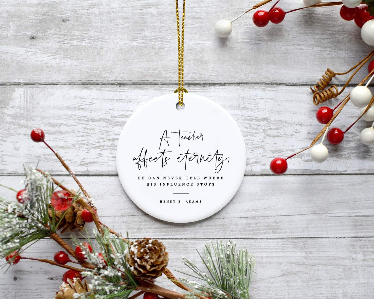 Andaz Press Round Ceramic Porcelain Christmas Tree Ornament for Teacher Thank You Appreciation Gift, A Teacher Affects Eternity; He Can Never Tell Where His Influence Stops, Henry B. Adams, 1-Pack