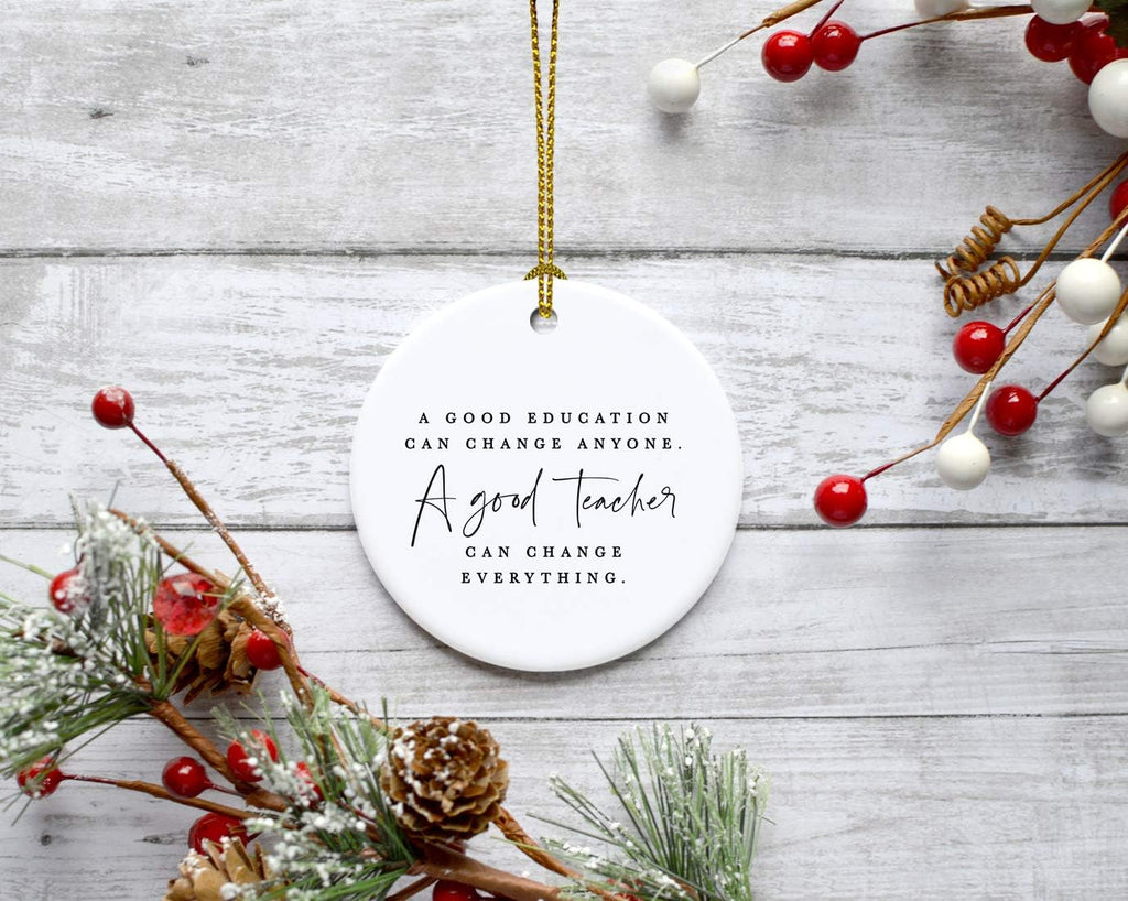 Andaz Press Round Ceramic Porcelain Christmas Tree Ornament for Teacher Thank You Appreciation Graduation Gift, A Good Education Can Change Anyone. A Good Teacher Can Change Everything., 1-Pack