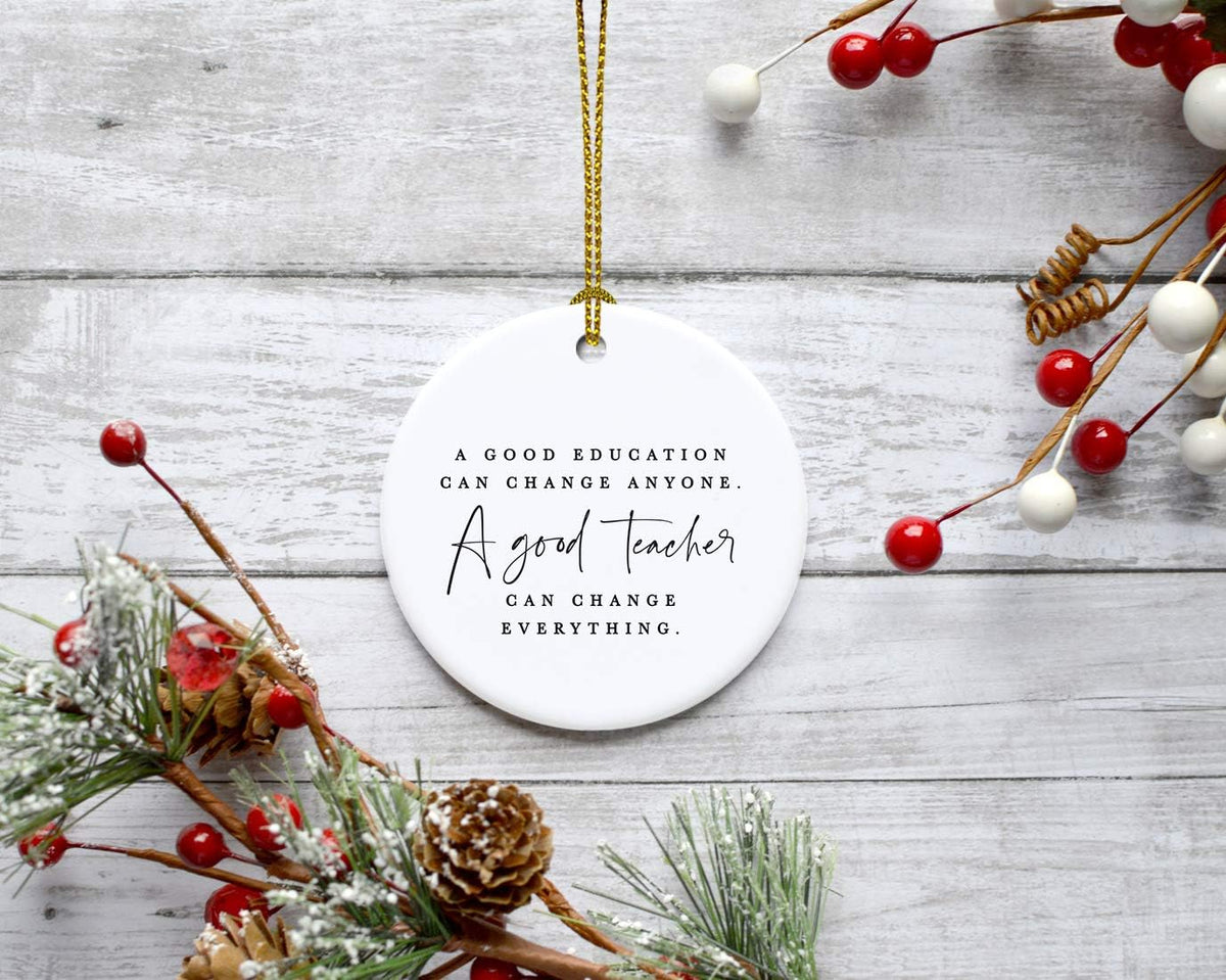Andaz Press Round Ceramic Porcelain Christmas Tree Ornament for Teacher Thank You Appreciation Graduation Gift, A Good Education Can Change Anyone. A Good Teacher Can Change Everything., 1-Pack