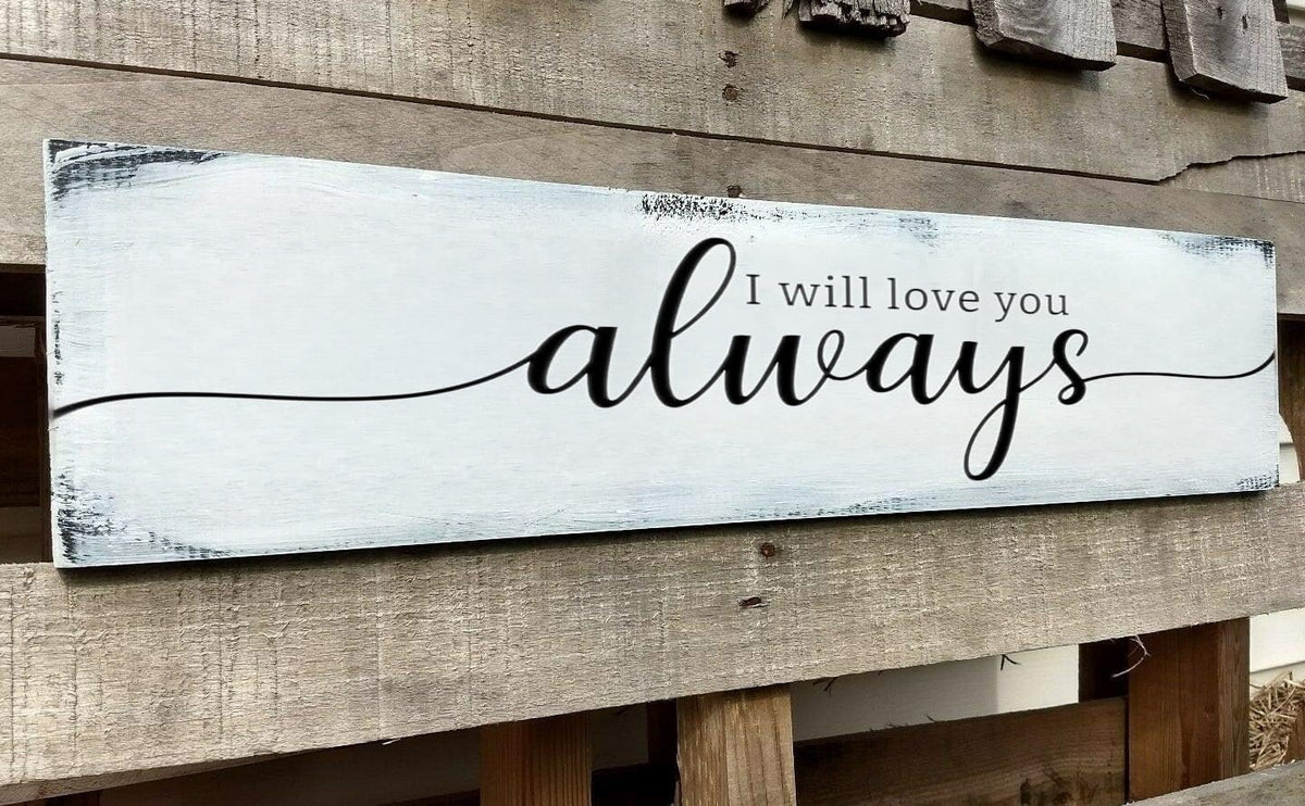 Farmhouse Bedroom Wall Decor, I Will Love You Always Sign, Romantic Decor for Couples (Always) 6x18 Inch