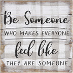 Simply Said, INC Be Someone Who Makes Everyone Feel Like They are Someone 8 inch Wood Sign, Perfect Pallet Petites Inspirational Plaque, Made in USA